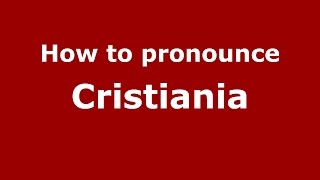 How to pronounce Cristiania