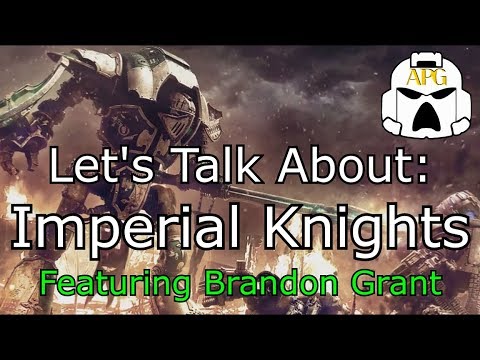 Let's Talk About: Imperial Knights - featuring Brandon Grant **How to beat Knights**