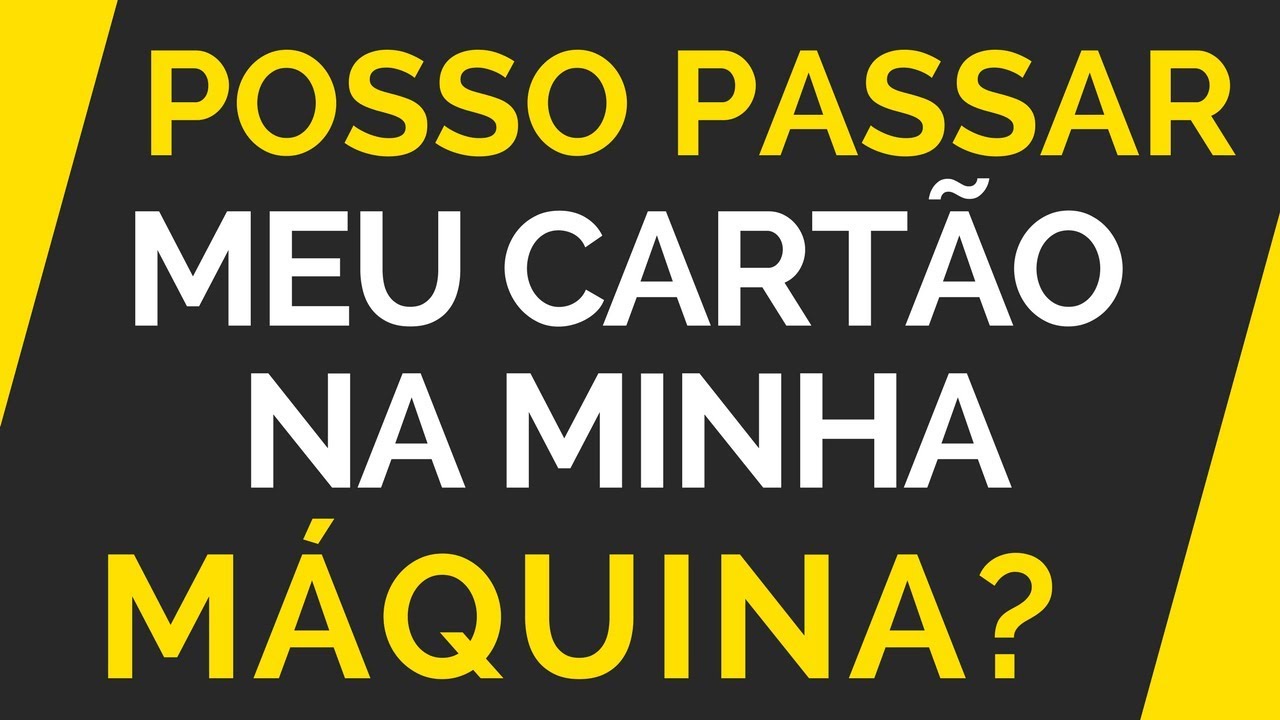 Posso passar MEU CARTÃO na MINHA MAQUININHA