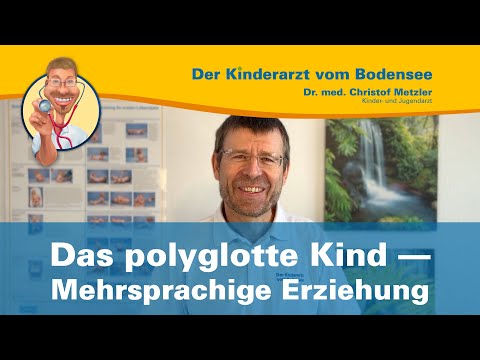 Das polyglotte Kind — Mehrsprachige Erziehung — Der Kinderarzt vom Bodensee