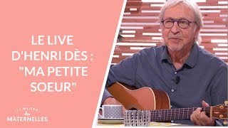 Le live d&#39;Henri Dès : &quot;Ma Petite Soeur&quot;  - La Maison des maternelles #LMDM