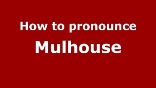 How to pronounce Mulhouse