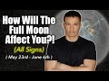 How Will Your Zodiac Sign Be Affected!?! ( May 23rd - June 6th )  #fullmoon