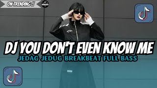 Download lagu DJ YOU DON'T EVEN KNOW ME BREAKBEAT FULL BASS JEDAG JEDUG VIRAL TIKTOK TERBARU 2026 FULL SONG mp3