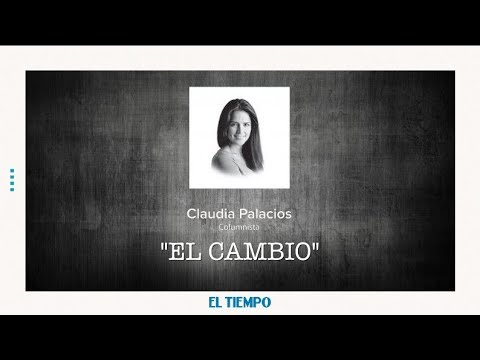 Claudia Palacios: El Cambio  l EL TIEMPO l CEET.