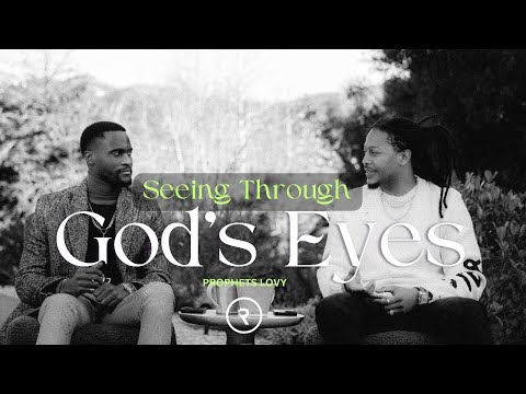 SEEING THROUGH GOD'S EYES // REVEALED // PROPHET LOVY ELIAS