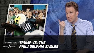 Trump vs. the Philadelphia Eagles - The Opposition w/ Jordan Klepper
