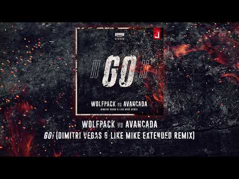 Wolfpack vs Avancada -GO! (Dimitri Vegas & Like Mike Extended Remix)