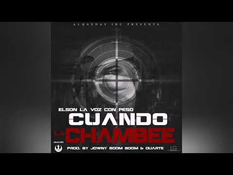 Elson La Voz Con Peso - Cuando La Chambee (Prod. By Jowny Boom Boom & Duarte)