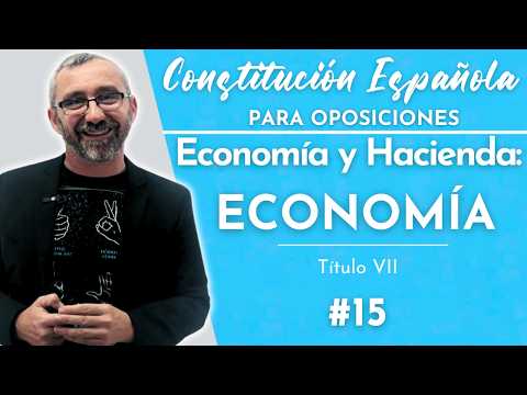 15.- Spanish Constitution - Title VII - Economy and Finance - Part 1 Economy