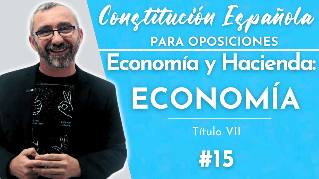 15.- Constitución Española - Título VII - Economía y Hacienda - Parte 1 Economía