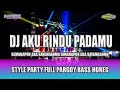 DJ AKU RINDU PADAMU STYLE PARGOY FULLBASS VIRAL TIKTOK TERBARU