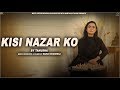 Kisi Nazar Ko Tera Tanusha Gupta Cover Namyoho Studios 2019