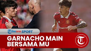 Kombinasi Pemilihan Tim Manchester United, Erik ten Hag Beri Waktu 70 Menit untuk Alejandro Garnacho