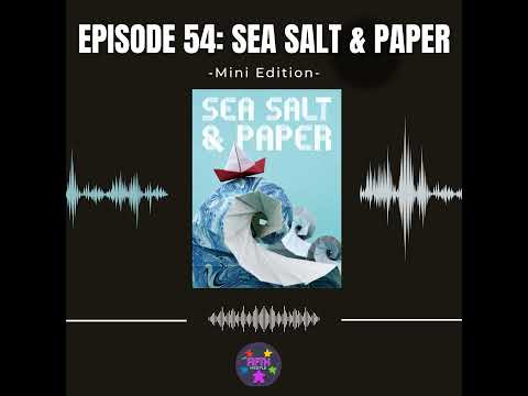 Episode 54 (Mini): Sea Salt & Paper