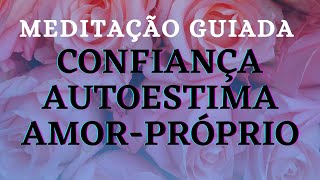 MEDITAÇÃO GUIADA DESENVOLVER CONFIANÇA AUTOESTIMA AMOR-PRPRIO