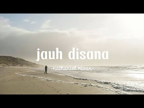 Jauh Disana - Nathaniel Rivan (lirik)