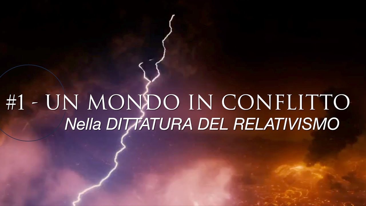 V.L.#1 - UN MONDO IN CONFLITTO. Nell'era della DITTATURA DEL RELATIVISMO