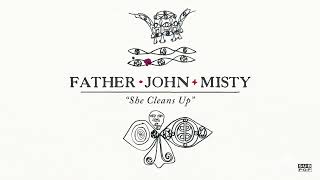 FATHER JOHN MISTY – ‘She Cleans Up’