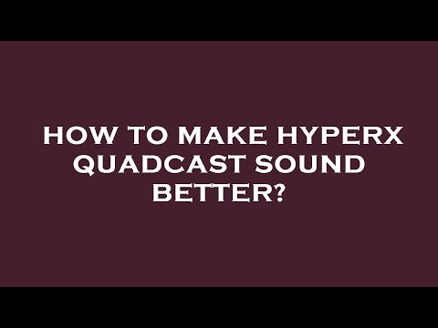 How to make hyperx quadcast sound better?
