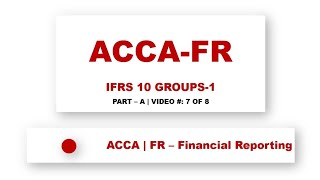 ACCA FR | IFRS 10 Groups Accounting #1/2 | ‎@financeskul    | Lecture 7 of 8