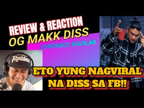 OG MAKK DISS - CHRONICC AGUILAR (REVIEW & REACTION)