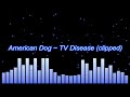 American Dog ~  TV Disease (clipped)