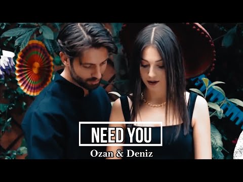 Deniz & Ozan || Need You ||