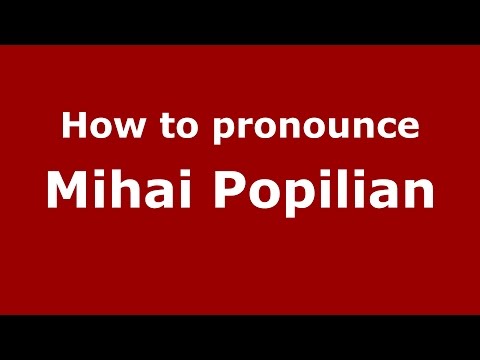 How to pronounce Mihai Popilian (Romanian/Romania)  - PronounceNames.com