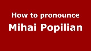 How to pronounce Mihai Popilian