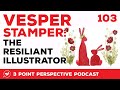 Vesper Stamper - The Resilient Illustrator | 3PP #103 Full Video