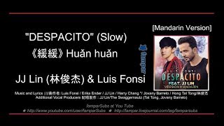 &quot;DESPACITO&quot; (Slow)《緩緩》 Huǎn huǎn -JJ Lin &amp; Luis Fonsi [Pinyin + English Subs Español]