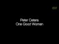 Peter Cetera - One Good Woman [Lyrics]