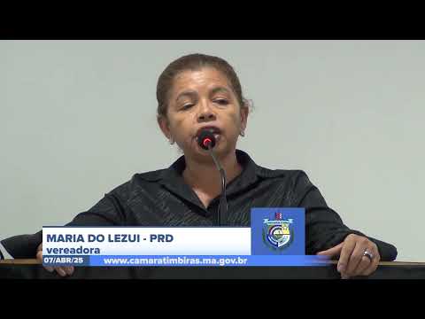  SESSÃO DIA 07/04/2025 – PRONUNCIAMENTO DA VEREADORA MARIA DO LEZUI
