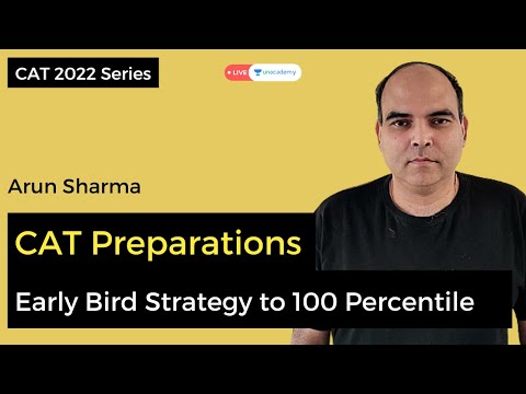 How to score 100 percentile in CAT 2022 | Early Bird Strategy by Arun Sharma Unacademy