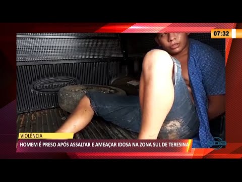 Homem é preso após assaltar e ameaçar idosa na zona sul 19 03 2021