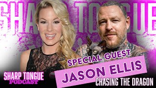 Chasing The Dragon | Jason Ellis | Sharp Tongue Podcast Ep. 269