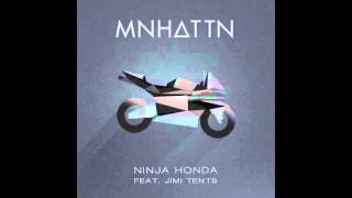 MNHATTN   Ninja Honda Feat  Jimi Tents New Song