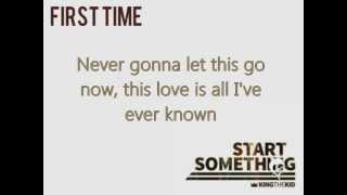 King the Kid - First Time (Lyrics)