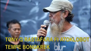 TONY Q RASTAFARA DAN ATOKLOBOT TEMPE BONGKREK LIVE...