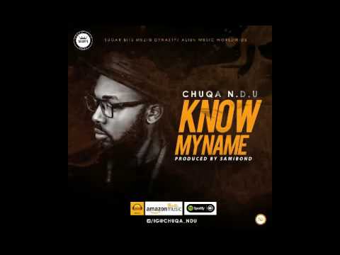 Chuqa NDU   Know My Name