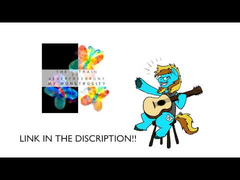 LINK - The L-Train - My Monstrosity (ft. 4EverfreeBrony)