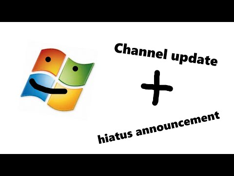 Channel updates (+ hiatus announcement)
