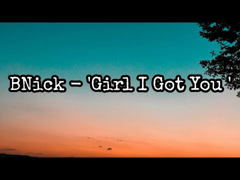 BNick - 'Girl I Got You'  [Lyrics]