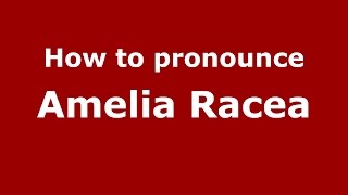 How to pronounce Amelia Racea
