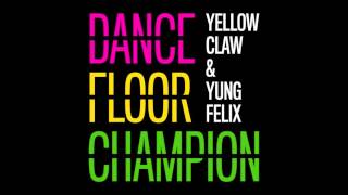 Yellow Claw &amp; Yung Felix - Dancefloor Champion