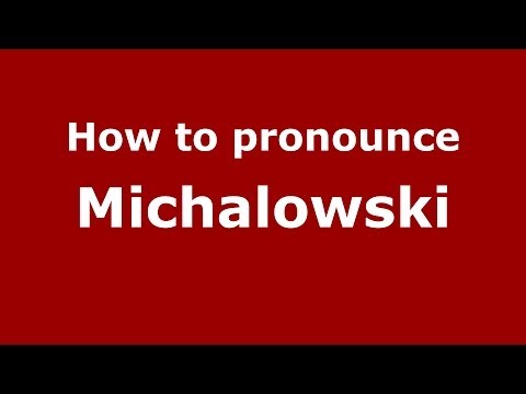 How to pronounce Michalowski (Polish/Poland) - PronounceNames.com