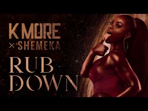 K More x Shemeka - Rub Down [Official Audio]
