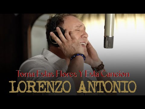 Lorenzo Antonio "Toma Estas Flores y Esta Canción" (Video Oficial)