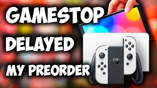 Gamestop DELAYED My Switch OLED Pre Order